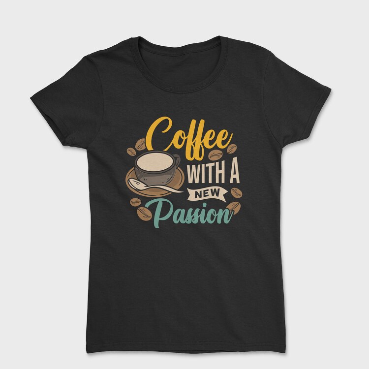 Coffee With a New Passion, Women's T-Shirt