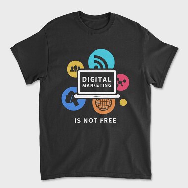 Digital Marketing Is Not Free, Unisex Men's T-Shirt