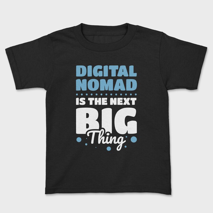 Digital Nomad Is the Next Big Thing, Детска Тениска