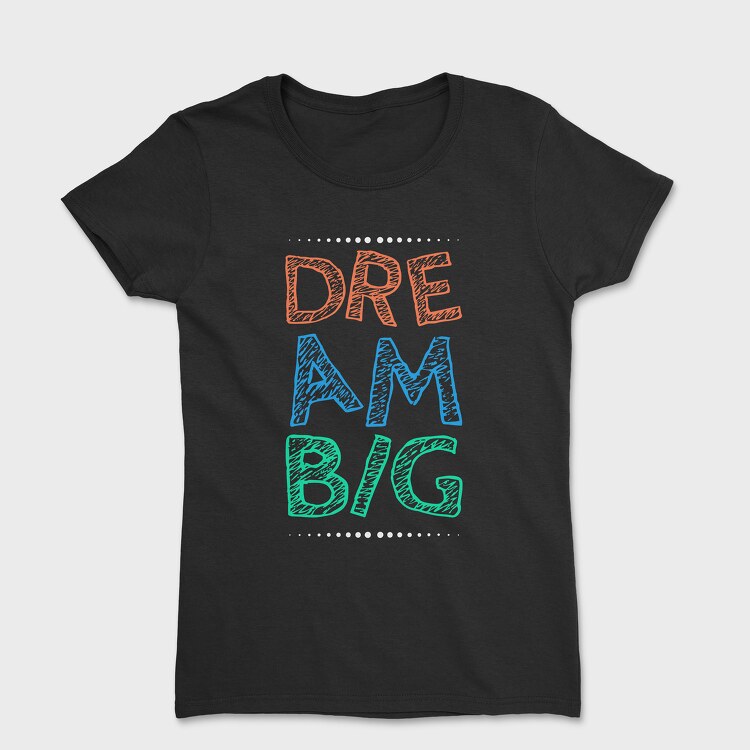 Dream Big, Дамска Тениска