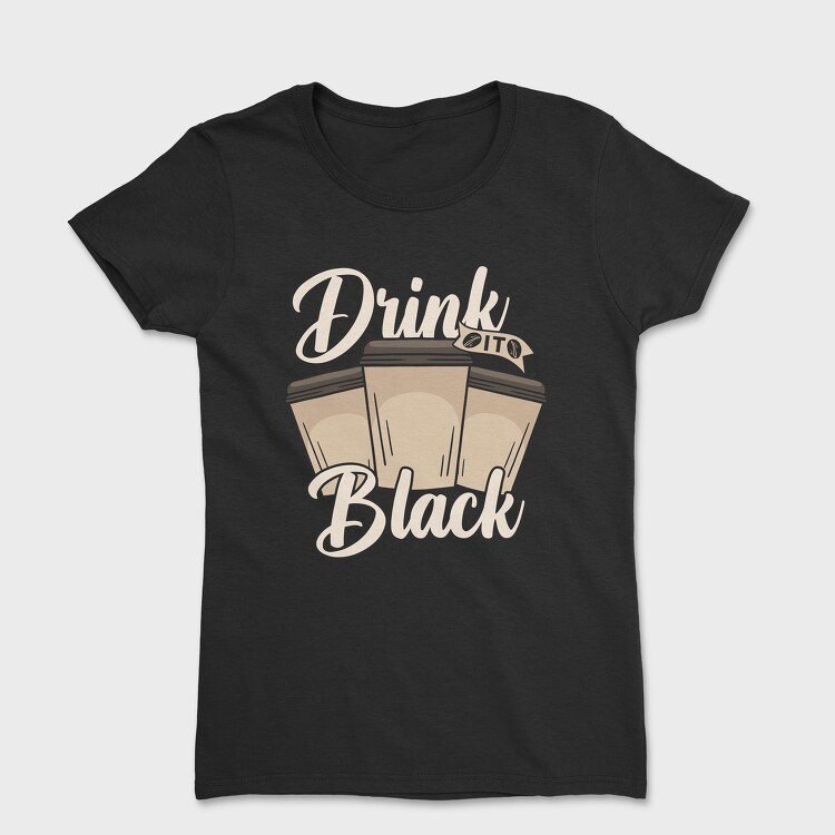 Drink Black, Дамска Тениска