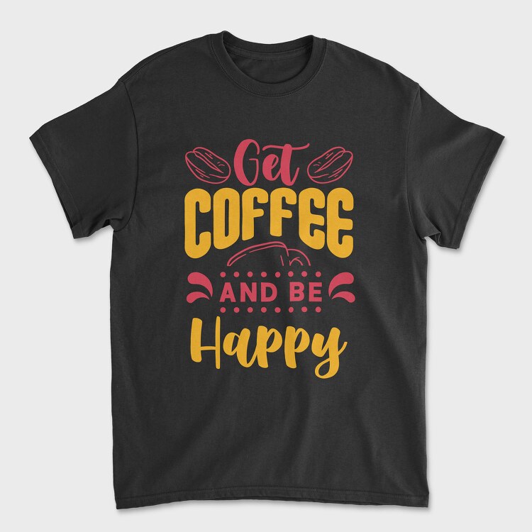 Get Coffee and Be Happy, Унисекс Мъжка Тениска
