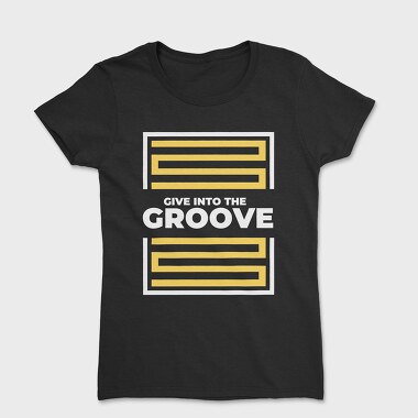 Give Into the Groove, Women's T-Shirt