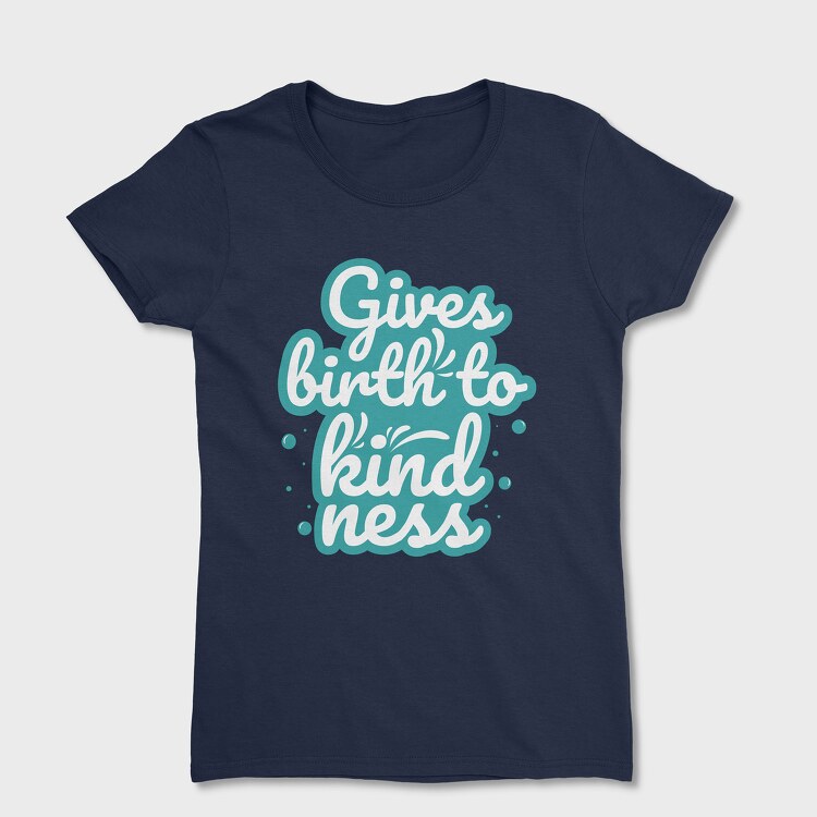 Gives Birth to Kindness, Women's T-Shirt