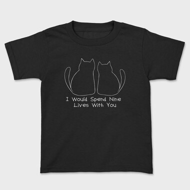 I Would Spend Nine Lives With You, Kids' T-Shirt