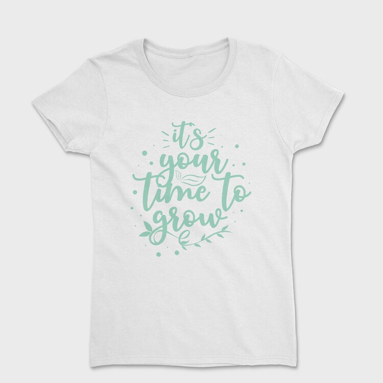 Its Your Time to Grow, Women's T-Shirt