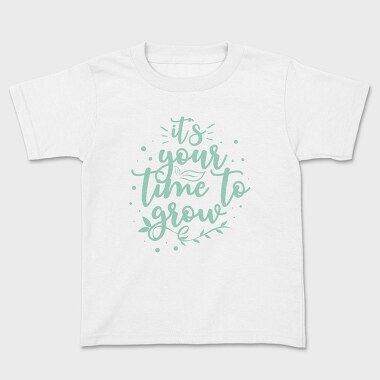 Its Your Time to Grow, Kids' T-Shirt