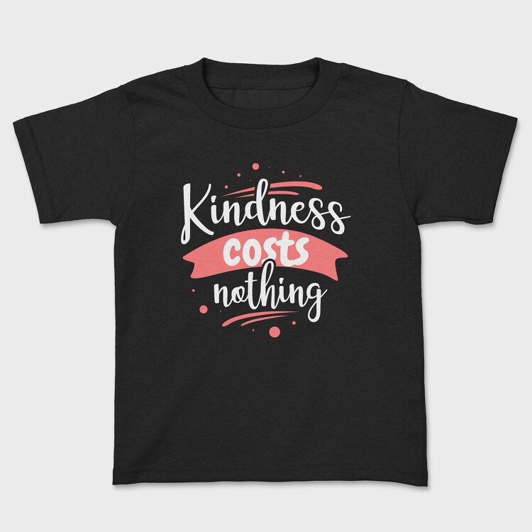 Kindness Costs Nothing, Детска Тениска