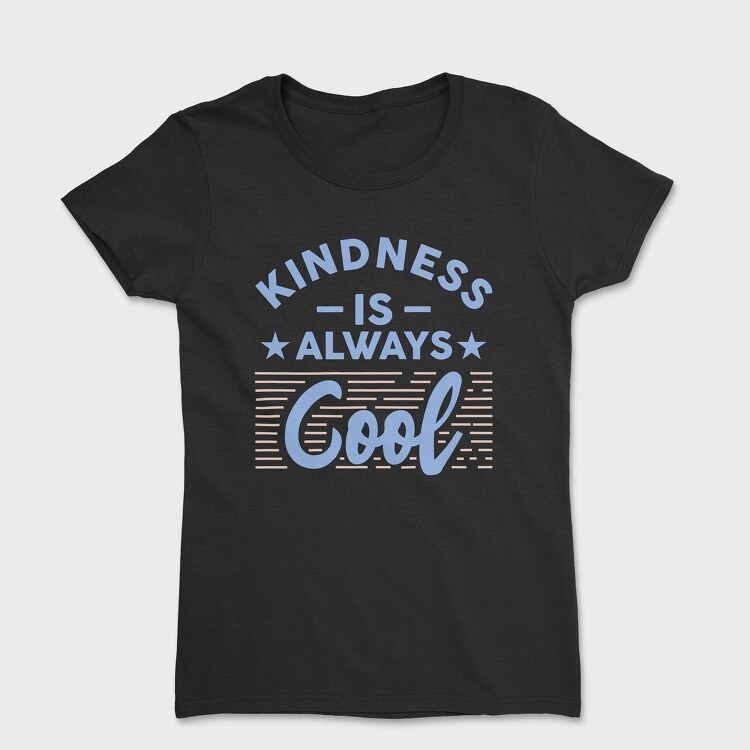 Kindness Is Always Cool, Women's T-Shirt