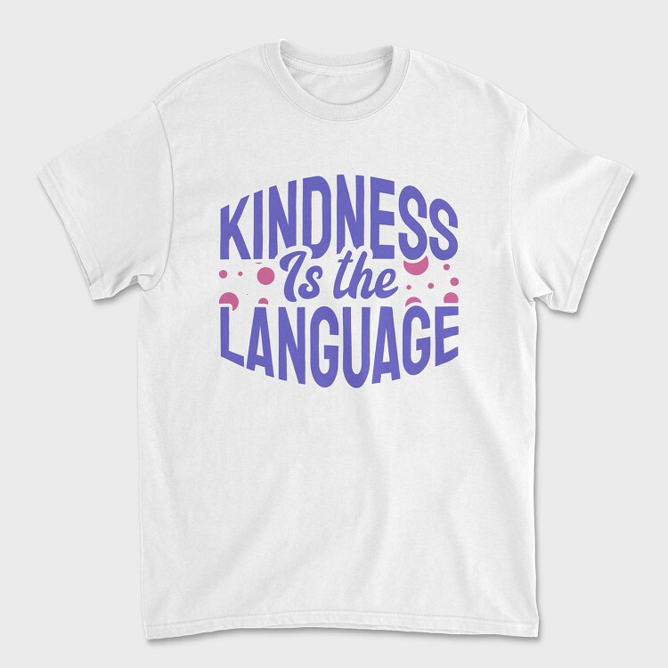 Kindness Is the Language, Unisex Men's T-Shirt