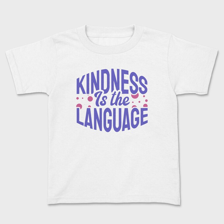 Kindness Is the Language, Kids' T-Shirt