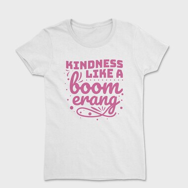 Kindness Like a Boomerang, Women's T-Shirt