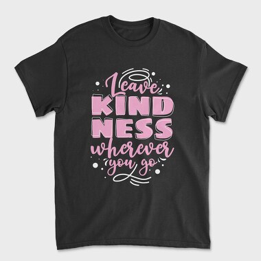 Leave Kindness Wherever You Go, Unisex Men's T-Shirt