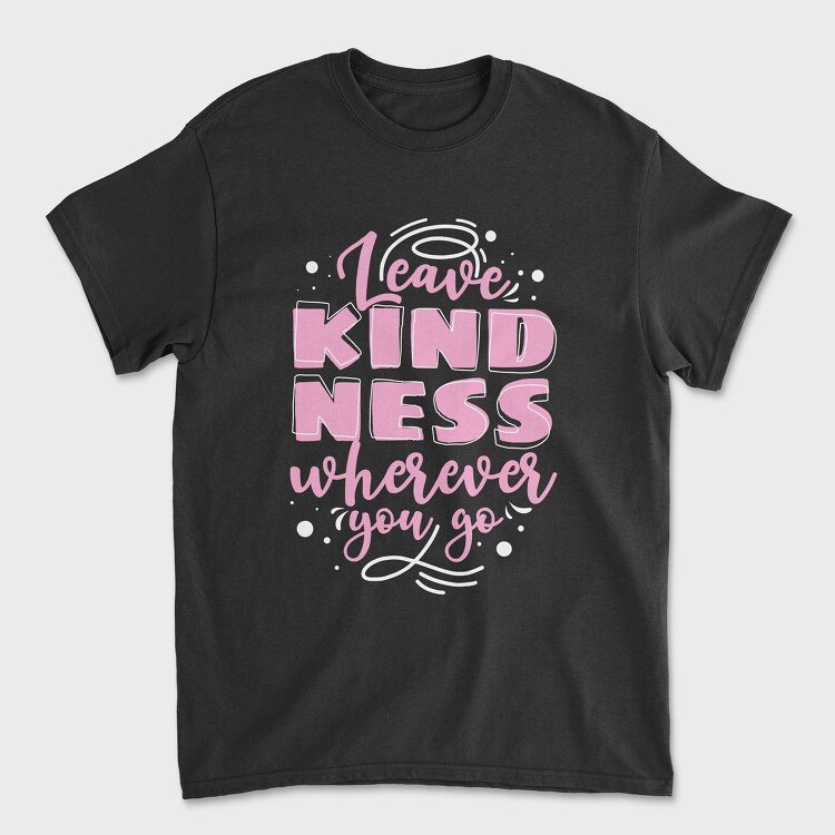 Leave Kindness Wherever You Go, Unisex Men's T-Shirt