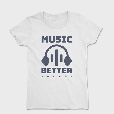 Music Better Speaks, Women's T-Shirt
