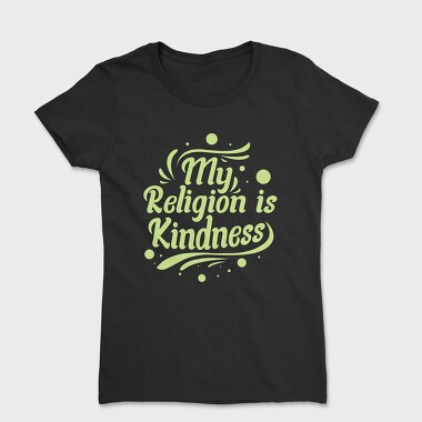 My Religion Is Kindness, Women's T-Shirt