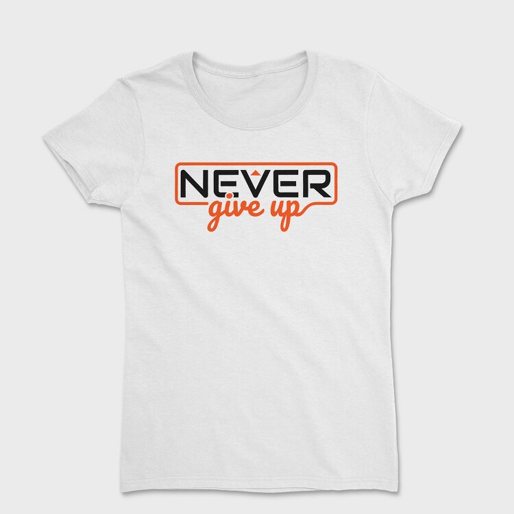 Never Give Up, Women's T-Shirt
