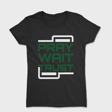 Pray Wait Trust, Women's T-Shirt
