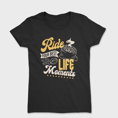 Ride Your Best Life Moments, Дамска Тениска