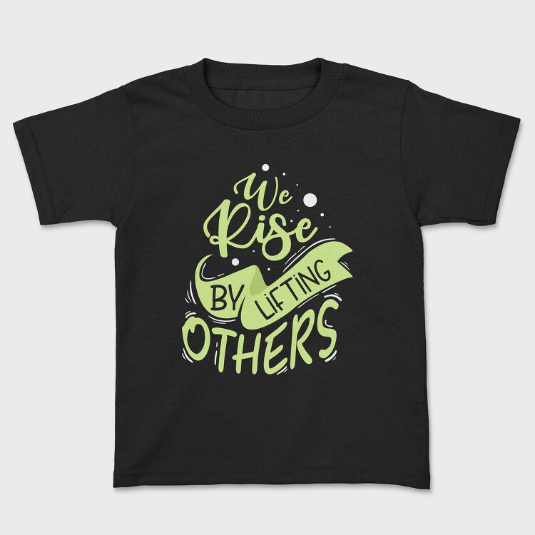 We Rise by Lifting Others, Детска Тениска