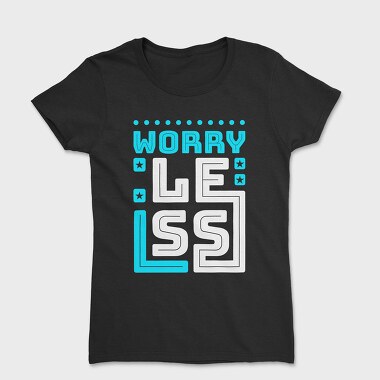 Worry Less, Women's T-Shirt