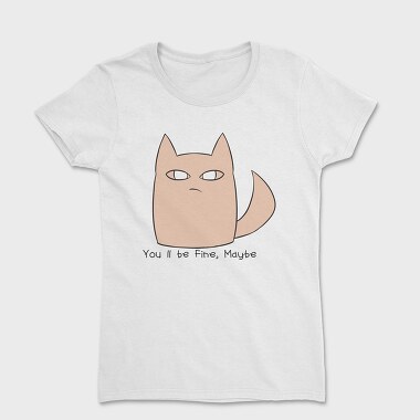 Youll Be Fine Maybe, Women's T-Shirt
