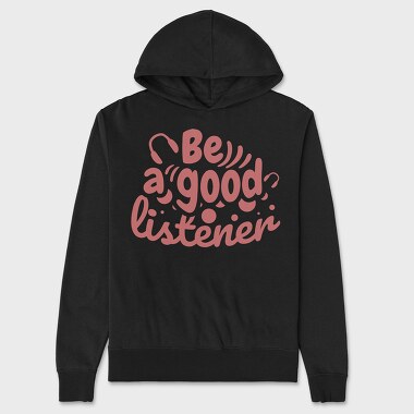 Be a Good Listener, Unisex Men's Hoodie