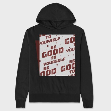 Be Good to Yourself, Unisex Men's Hoodie