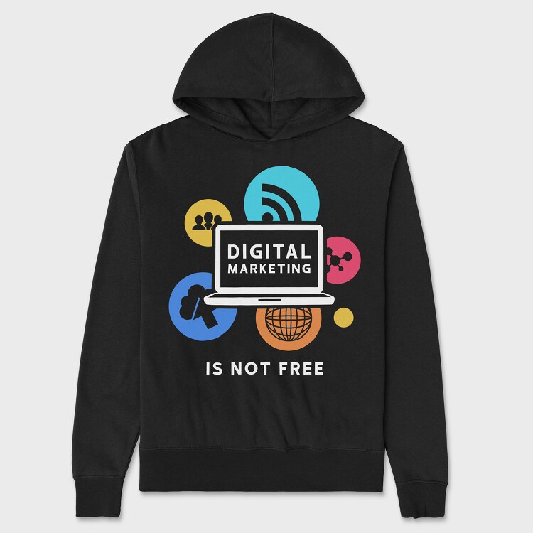 Digital Marketing Is Not Free, Unisex Men's Hoodie