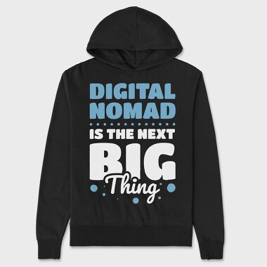Digital Nomad Is the Next Big Thing, Unisex Men's Hoodie