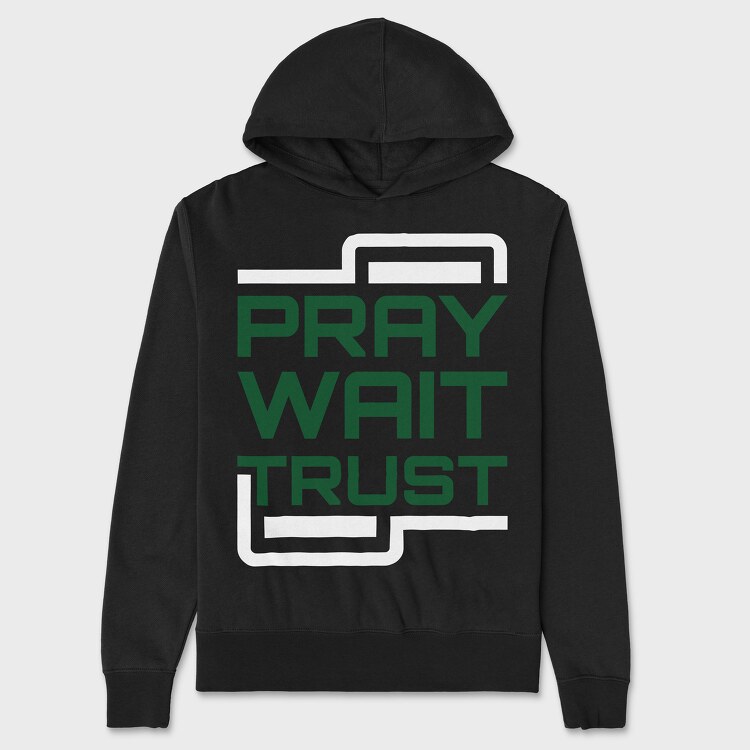 Pray Wait Trust, Unisex Men's Hoodie