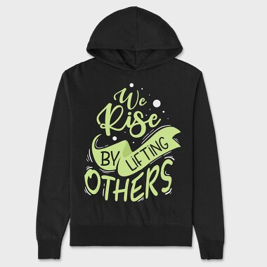 We Rise by Lifting Others, Unisex Men's Hoodie