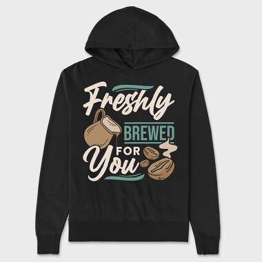 Freshly Brewed for You, Unisex Men's Hoodie