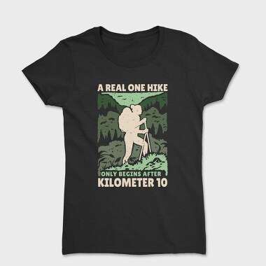 A Real Hike Only Begins After 10 Kilometers, Women's T-Shirt