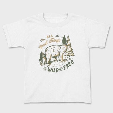 All Great Things Are Wild and Free Bear, Kids' T-Shirt
