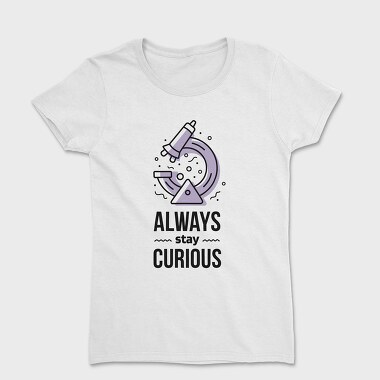 Always Stay Curious, Women's T-Shirt