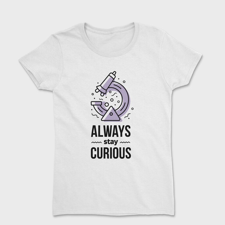 Always Stay Curious, Women's T-Shirt