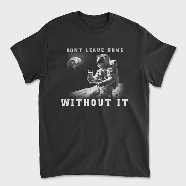 Astronaut Don T Leave Home Without Beer, Unisex Men's T-Shirt