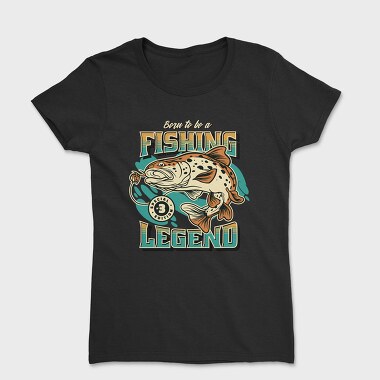 Born to Be a Fishing Legend, Women's T-Shirt
