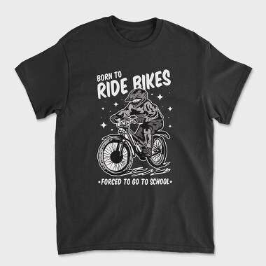 Unisex Men's T-Shirt, Born to Ride Bikes Forced to Go to School