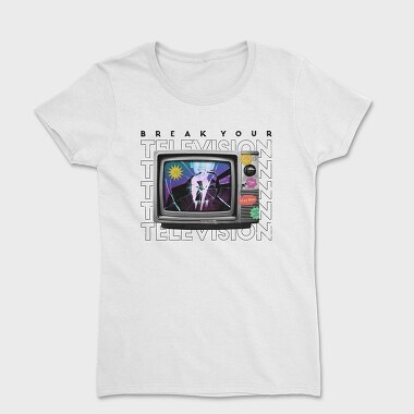 Break Your Television, Women's T-Shirt