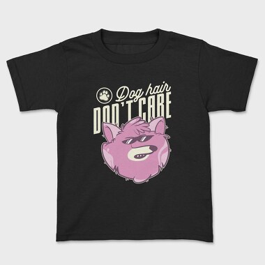 Dog Hair Dont Care, Kids' T-Shirt