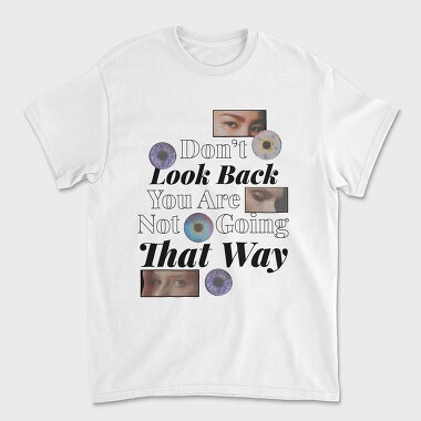 Unisex Men's T-Shirt, Don T Look Back You Are Not Going in That Way