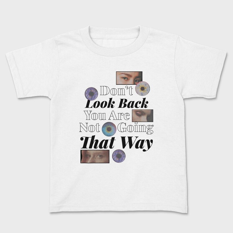 Don T Look Back You Are Not Going in That Way, Kids' T-Shirt