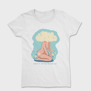 Dont Overthink It, Women's T-Shirt