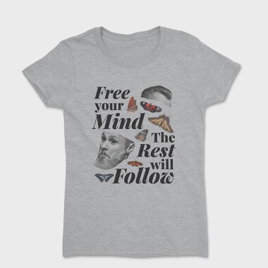 Free Your Mind the Rest Will Follow, Women's T-Shirt