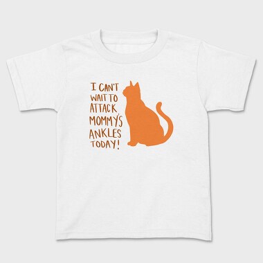 I Can T Wait to Attack Mommy S Ankles, Kids' T-Shirt