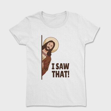 I Saw That Jesus, Women's T-Shirt