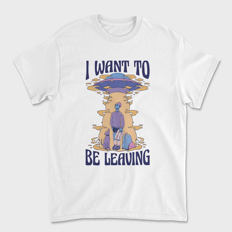 I Want to Be Leaving, Unisex Men's T-Shirt