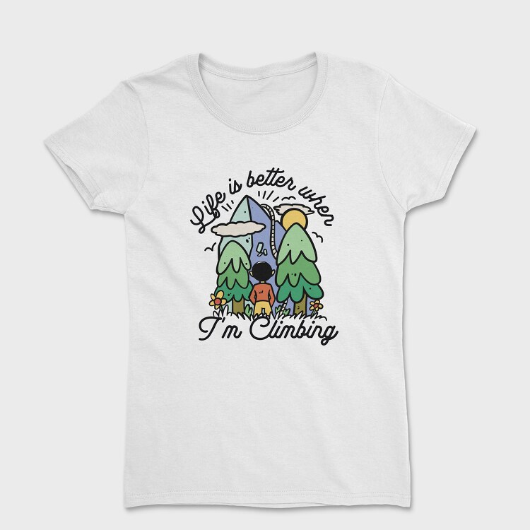 Life Is Better When Im Climbing, Women's T-Shirt
